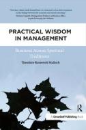 Practical Wisdom In Management di Theodore Roosevelt Malloch edito da Taylor & Francis Ltd