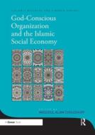 God-conscious Organization And The Islamic Social Economy di Masudul Alam Choudhury edito da Taylor & Francis Ltd