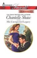 His Unexpected Legacy di Chantelle Shaw edito da Harlequin