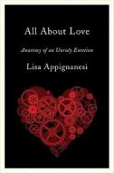 All About Love di Lisa Appignanesi edito da Ww Norton & Co
