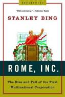 Rome, Inc.: The Rise and Fall of the First Multinational Corporation di Stanley Bing edito da W W NORTON & CO