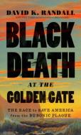 Black Death at the Golden Gate di David K. Randall edito da WW Norton & Co