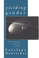 Yielding Gender di Penelope Deutscher edito da Routledge