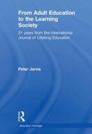 From Adult Education to the Learning Society di Peter Jarvis edito da Taylor & Francis Ltd