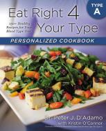Eat Right 4 Your Type Personalized Cookbook Type A di Dr. Peter J. D'Adamo, Kristin O'Connor edito da Penguin Publishing Group