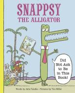 Snappsy the Alligator (Did not ask to be in this book) di Julie Falatko edito da Penguin Putnam Inc