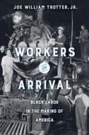 Workers on Arrival di Joe William Trotter edito da University of California Press