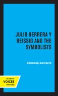 Julio Herrera Y Reissig And The Symbolists di Bernard Gicovate edito da University Of California Press