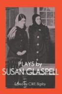 Plays By Susan Glaspell di Susan Glaspell edito da Cambridge University Press