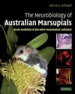 The Neurobiology of Australian Marsupials di Ken Ashwell edito da Cambridge University Press