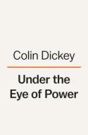 Under the Eye of Power: How Fear of Secret Societies Shapes American Democracy di Colin Dickey edito da VIKING