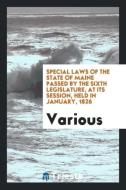 Special Laws of the State of Maine Passed by the Sixth Legislature, at Its Session, Held in January, 1826 di Various edito da LIGHTNING SOURCE INC