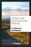 From Fair Hawaiiland: Poems di P. Maurice McMahon edito da LIGHTNING SOURCE INC