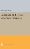 Language and Desire in Seneca's Phaedra di Charles Segal edito da Princeton University Press