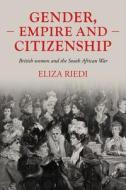 Gender, Empire And Citizenship di Eliza Riedi edito da Manchester University Press