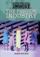 Global Industries Uncovered: The Fashion Industry di Rosie Wilson edito da Hachette Children's Group
