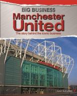 Big Business: Manchester United di Adam Sutherland edito da Hachette Children's Group