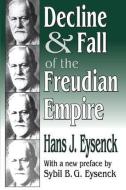 Decline and Fall of the Freudian Empire di Hans Eysenck edito da Taylor & Francis Inc