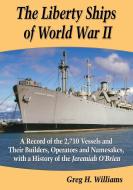 Williams, G:  The Liberty Ships of World War II di Greg H. Williams edito da McFarland