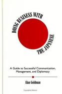 Doing Business with the Japanese: A Guide to Successful Communication, Management, and Diplomacy di Alan Goldman edito da STATE UNIV OF NEW YORK PR
