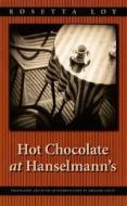 Hot Chocolate At Hanselmann's di Rosetta Loy edito da University Of Nebraska Press