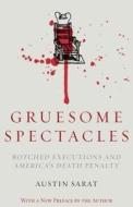 Gruesome Spectacles: Botched Executions and America's Death Penalty di Austin Sarat edito da STANFORD LAW BOOKS