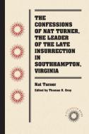 The Confessions of Nat Turner, the Leader of the Late Insurrection in Southampton, Virginia di Nat Turner edito da Longleaf Services behalf of UNC - OSPS