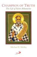Champion of Truth: The Life of Saint Athanasius di Michael E. Molloy edito da Alba House Society of St. Paul