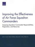 Improving the Effectiveness of Air Force Squadron Commanders di John A Ausink, Miriam Matthews, Raymond E Conley, Nelson Lim edito da RAND