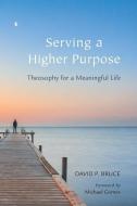 Serving A Higher Purpose di David P. Bruce edito da Quest Books (il)