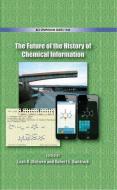 The Future of the History of Chemical Information di Leah Rae McEwen, Robert E. Buntrock, American Chemical Society edito da AMER CHEMICAL SOC
