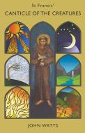 St Francis' Canticle of the Creatures di John Watts edito da Gracewing Publishing
