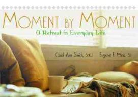 Moment by Moment di Carol Ann Smith, Gene Merz edito da Ave Maria Press