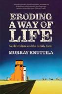 Eroding a Way of Life di Murray Knuttila edito da University of Regina Press
