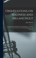 Observations On Madness And Melancholy di Haslam John 1764-1844 Haslam edito da Legare Street Press