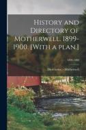History and Directory of Motherwell. 1899-1900. [With a Plan.]; 1899-1900 edito da LIGHTNING SOURCE INC