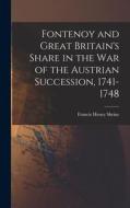 Fontenoy and Great Britain's Share in the War of the Austrian Succession, 1741-1748 di Francis Henry Skrine edito da LEGARE STREET PR
