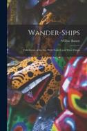 Wander-Ships: Folk-Stories of the Sea, With Notes Upon Their Origin di Wilbur Bassett edito da LEGARE STREET PR