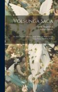 Völsunga Saga: The Story of The Volsungs [and] Niblungs, With Certain Songs From The Elder Edda; di William Morris, Eiríkr Magnússon edito da LEGARE STREET PR