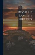 Revue De L'orient Chrétien; Volume 9 di Anonymous edito da LEGARE STREET PR