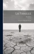 La Famille: Leçons de Philosophie Morale di Paul Janet edito da LEGARE STREET PR
