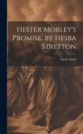 Hester Morley's Promise. by Hesba Stretton di Sarah Smith edito da LEGARE STREET PR