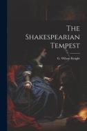 The Shakespearian Tempest di G. Wilson Knight edito da LEGARE STREET PR