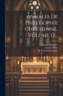 Annales De Philosophie Chrétienne, Volume 12... di Charles Denis, Augustin Bonnetty edito da LEGARE STREET PR
