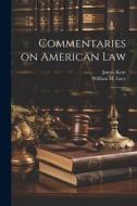 Commentaries on American Law: 3 di James Kent, William M. Lacy edito da LEGARE STREET PR