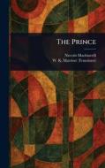 The Prince di Niccolò Machiavelli, W K (William Kenaz) Marriott edito da Creative Media Partners, LLC