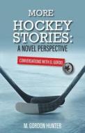 More Hockey Stories di M. Gordon Hunter edito da FriesenPress