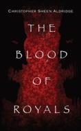 The Blood Of Royals di Christopher Sheen Aldridge edito da Indy Pub