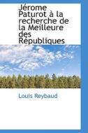 J Rome Paturot La Recherche De La Meilleure Des R Publiques di Louis Reybaud edito da Bibliolife