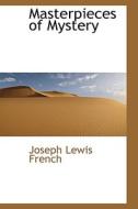 Masterpieces Of Mystery di Joseph Lewis French edito da Bibliolife